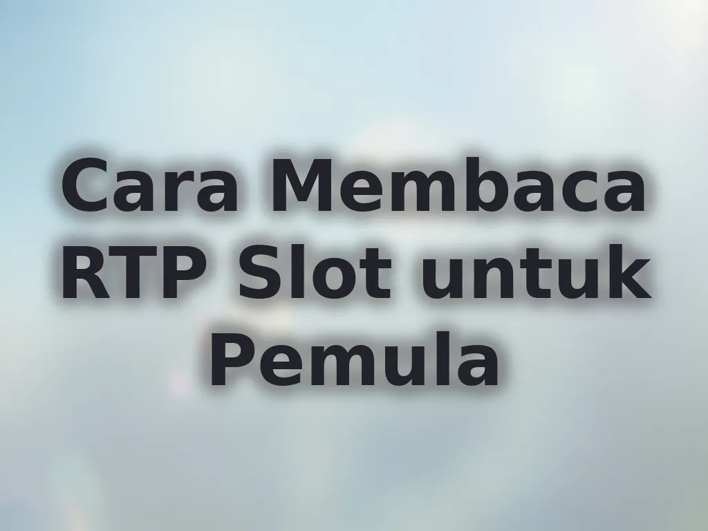 Cara Membaca RTP Slot untuk Pemula
