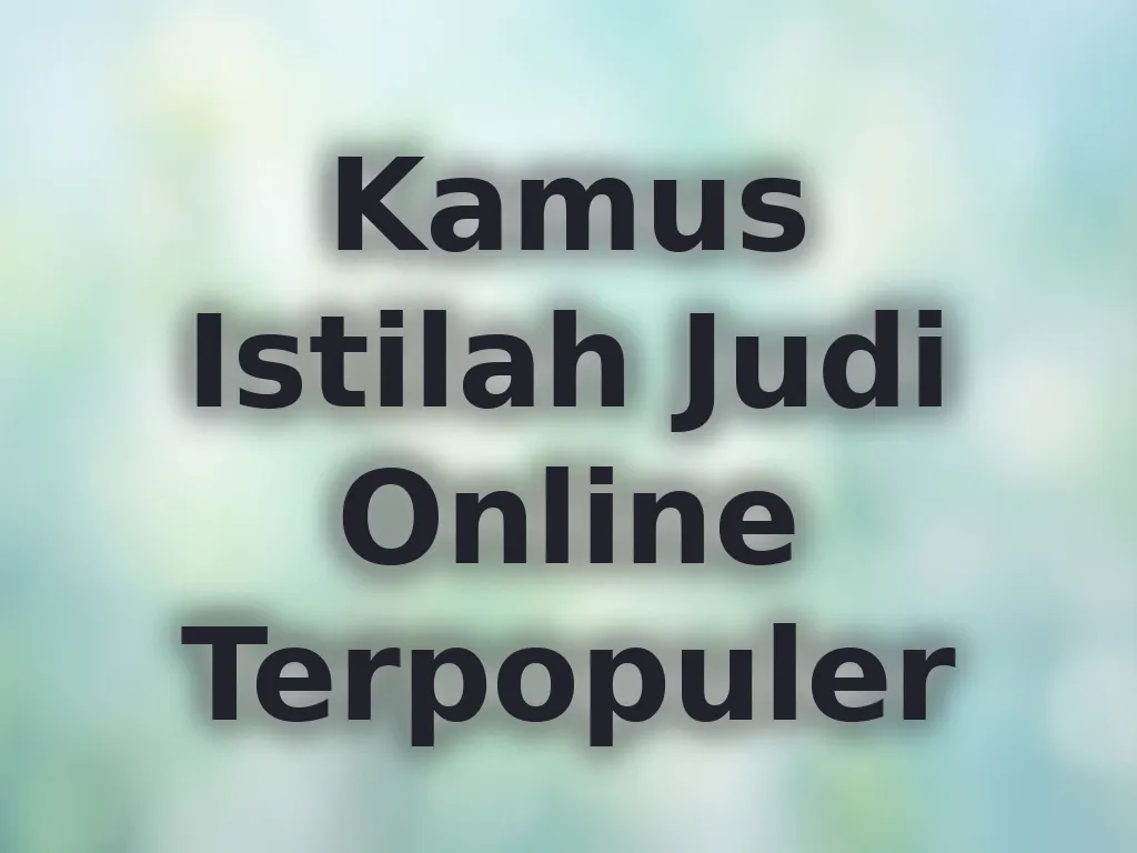 Kamus Istilah Judi Online Terpopuler